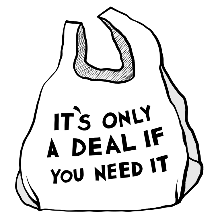 an illustrated bag by Joni Taylor that reads "It's only a deal if you need it"